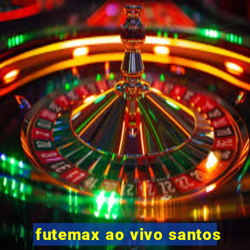 futemax ao vivo santos